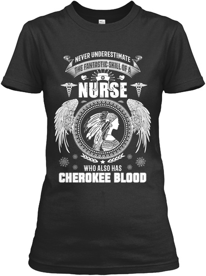 Never Underestimate The Fantastic Skill Of A Nurse Who Also Has Cherokee Blood Black T-Shirt Front