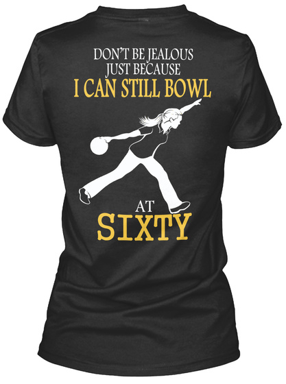 Don T Be Jealous Just Because I Can Still Bowl At Sixty Black T-Shirt Back