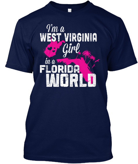 I'm A West Virginia Girl In A Florida World Navy T-Shirt Front