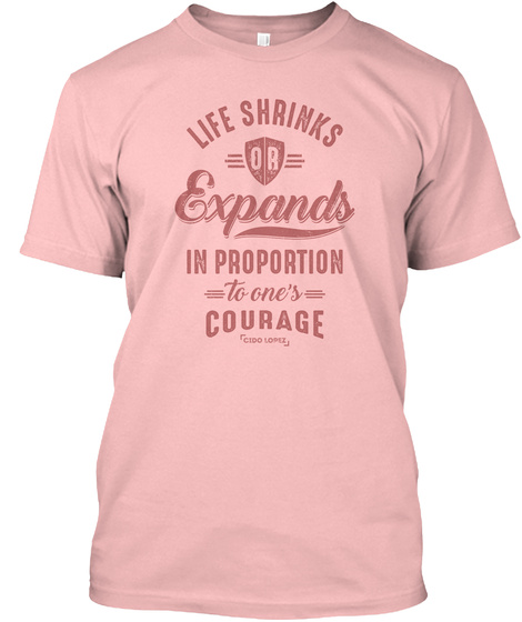 Life Shrinks Or Expands In Proportion To One's Courage Pale Pink T-Shirt Front