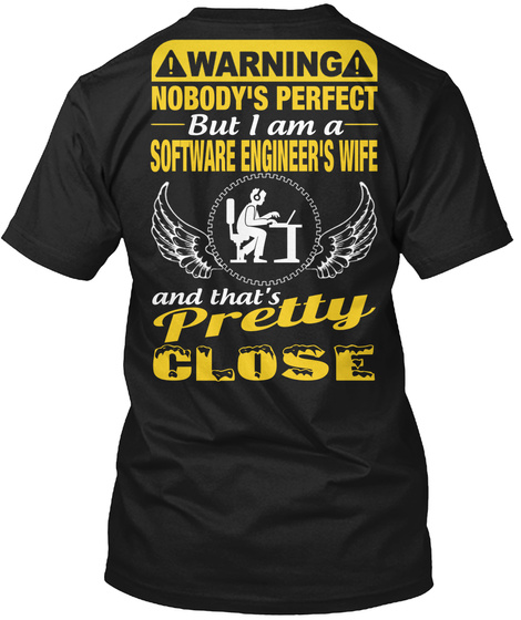 Nobody's Perfect But I Am A Software Engineer's Wife Pretty And That's Close Black T-Shirt Back