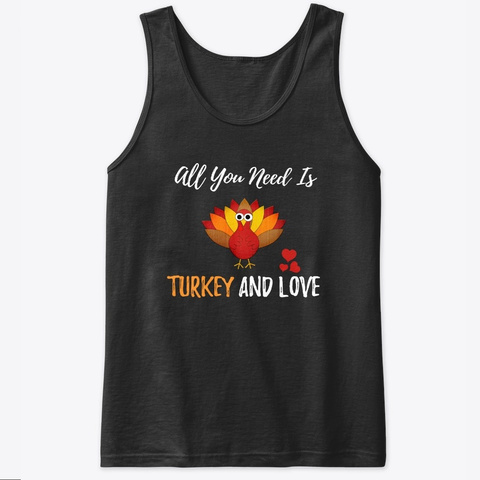 All You Need Is Turkey And Love Black T-Shirt Front