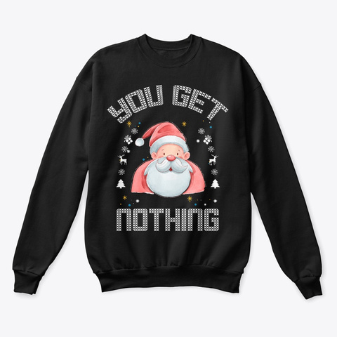 You Get Nothing Xmas Sweater Black T-Shirt Front