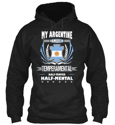 My Argentine Family Is Temperamental Half Temper Half Mental Black T-Shirt Front