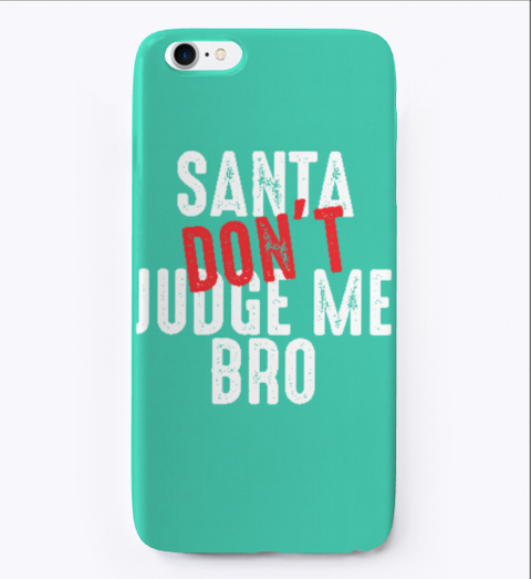 Santa Dont Judge Me Bro Xmas Aqua T-Shirt Front
