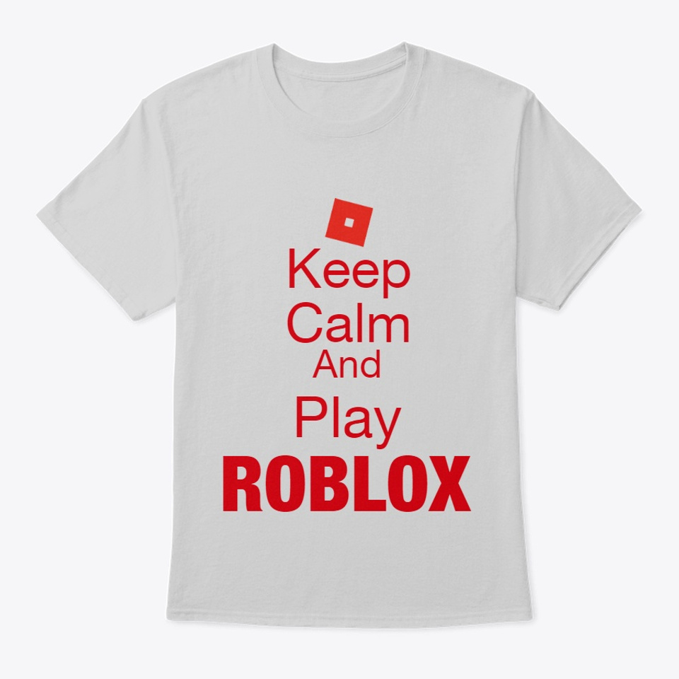 Keep Calm And Play Roblox Products From Raphbe S Store Teespring