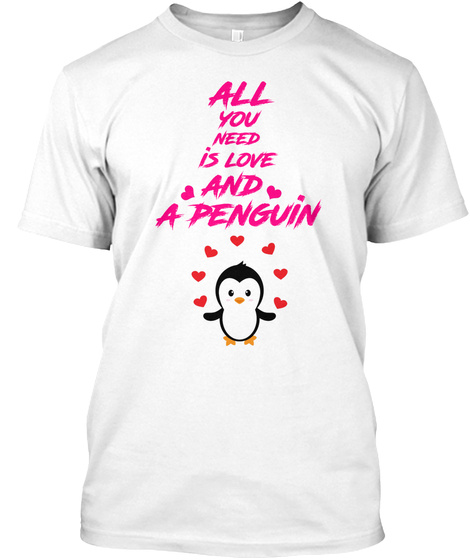 All You Need Is Love And A Penguin White T-Shirt Front