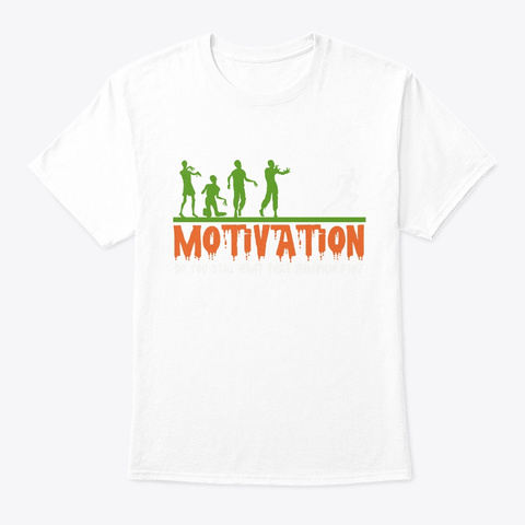 Motivation Will Bite You Zombie Fitness White T-Shirt Front