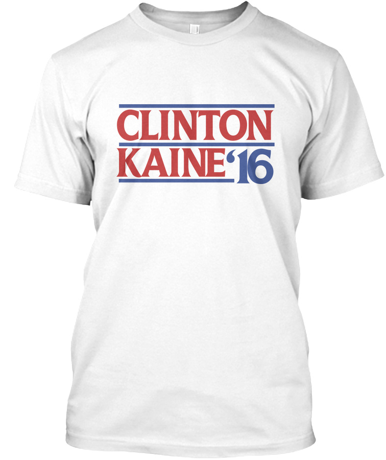 Clinton Kaine 2016 Unisex Tshirt