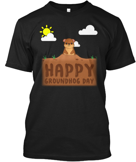 Happy Groundhog Day Black T-Shirt Front
