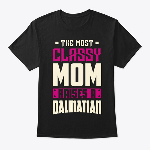 Classy Dalmatian Mom Shirt Black T-Shirt Front