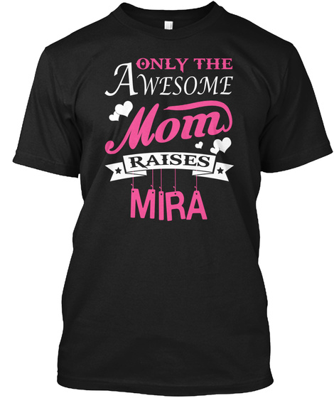 Only The Awesome Mom Raises Mira Black T-Shirt Front