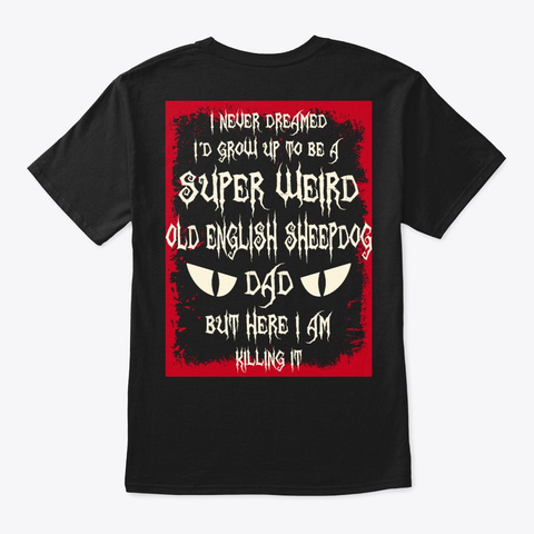 Super Weird Old English Sheepdog Dad Black T-Shirt Back