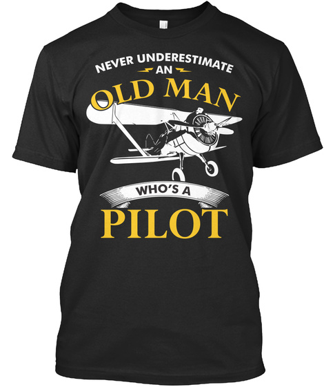 Never Underestimate An Old Man Who's A Pilot Black T-Shirt Front