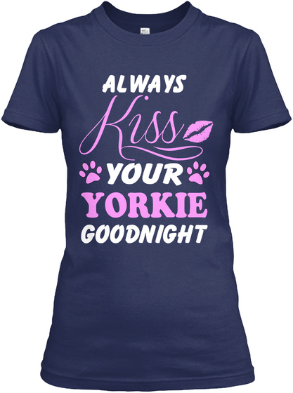 Always Kiss Your Yorkie Goodnight Navy T-Shirt Front