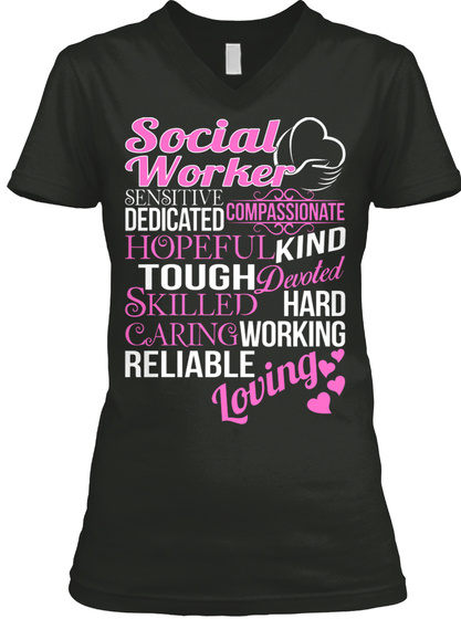 Social Worker Sensitive Compassionate Hopeful Kind Tough Devoted Skilled Hard Caring Working Reliable Loving Black T-Shirt Front