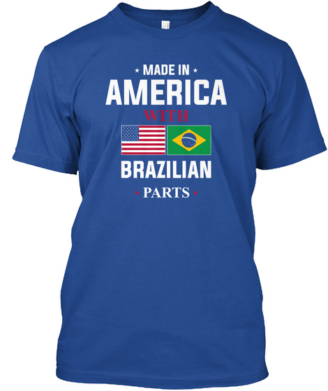 Made In America With Brazilian Parts Deep Royal T-Shirt Front