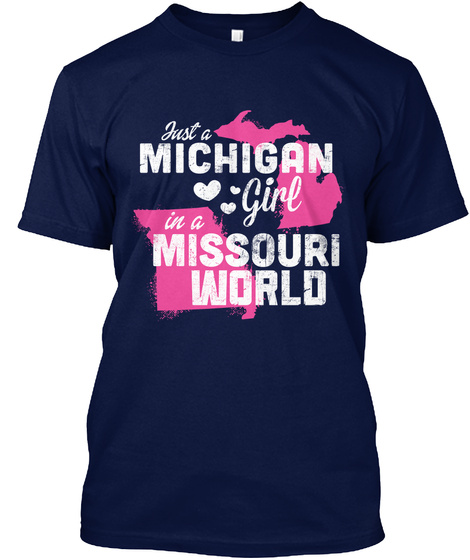 Just A Michigan Girl In A Missouri World Navy T-Shirt Front