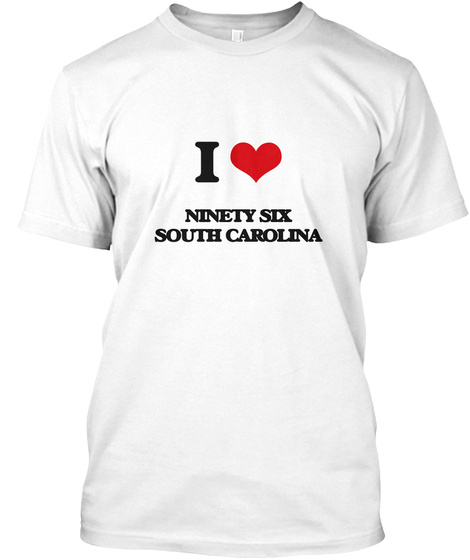 I Love Ninety Six South Carolina White T-Shirt Front