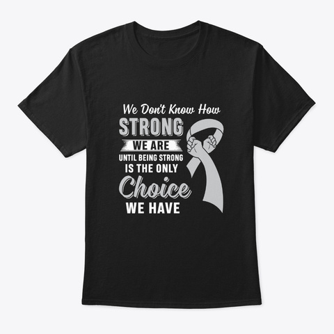 Being Strong Choice Brain Cancer Black T-Shirt Front