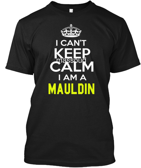 I Cant Keep Calm I Am A Mauldin Black T-Shirt Front