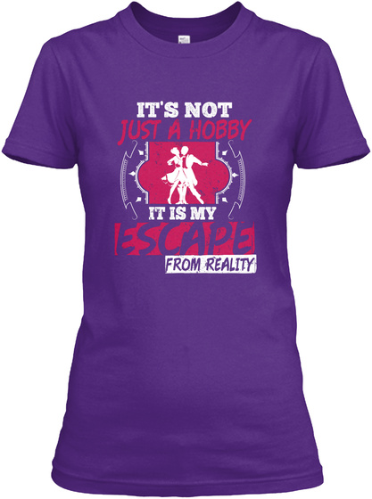 It's Not Just A Hobby It Is My Espace From Reality Purple T-Shirt Front