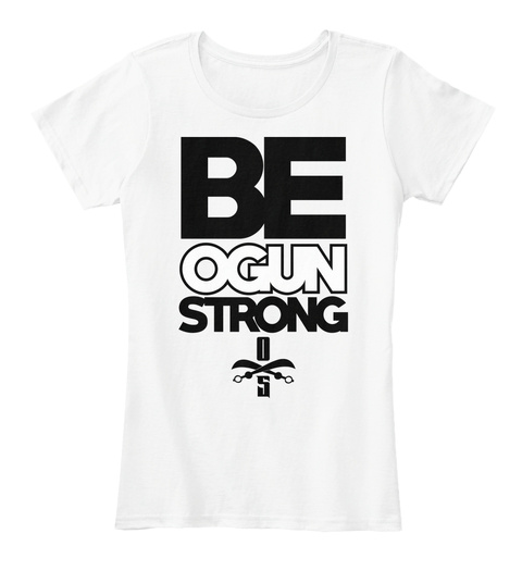 Be Ogun Strong White T-Shirt Front