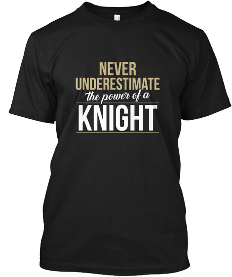 Never Underestimate The Power Of A Knight Black T-Shirt Front