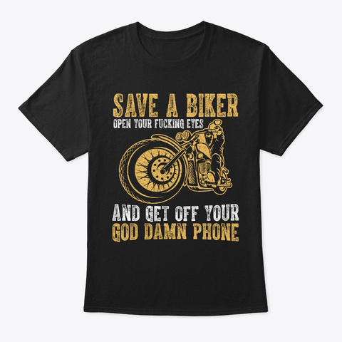 Save Biker Open Fucking Eyes Get Off Pho Black T-Shirt Front
