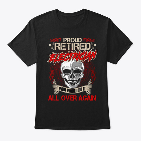 Retired Electrician Who Would Do It All Black T-Shirt Front