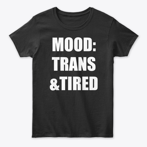 Mood Trans And Tired Black T-Shirt Front