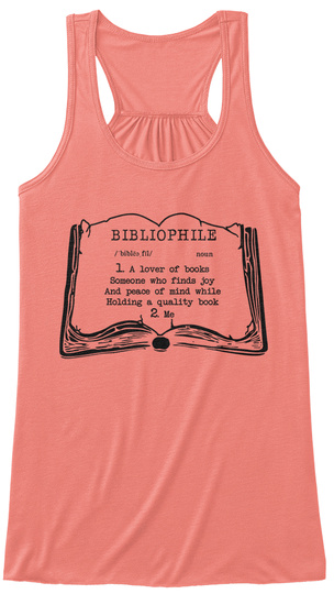 Bibliophile /Bible Fit/ Noun 1 A Lover Of Books Someone Who Finds Joy And Peace Of Mind While Holding A Quality Book... Coral T-Shirt Front