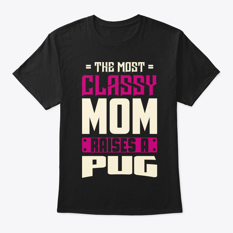 Classy Pug Mom Shirt Black T-Shirt Front