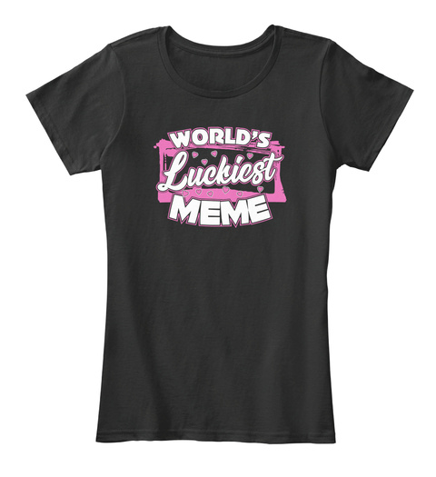 World's Luckiest Meme Mother's T Shirt