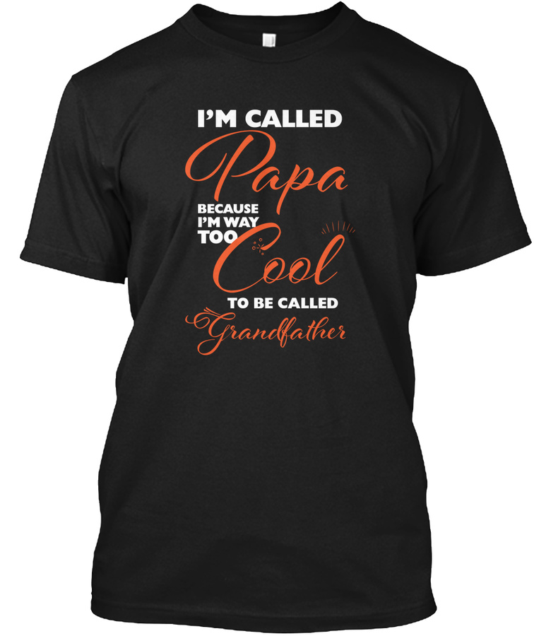 I am called PAPA because Unisex Tshirt