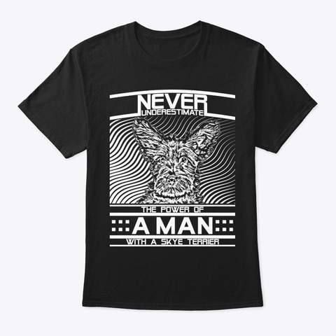 Never Underestimate Skye Terrier Man Black T-Shirt Front
