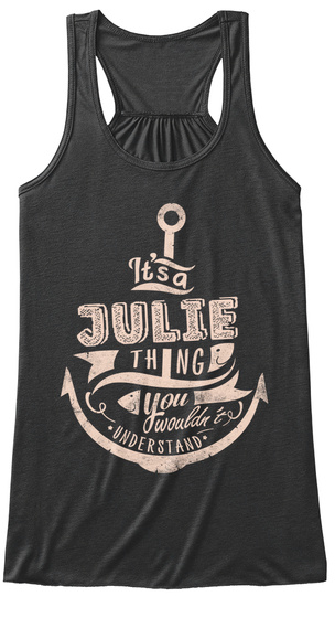It S A Julie Thing You Wouldn T Understand Dark Grey Heather T-Shirt Front