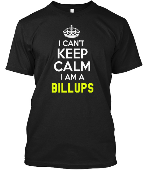 I Can't Keep Calm I Am A Billups Black T-Shirt Front