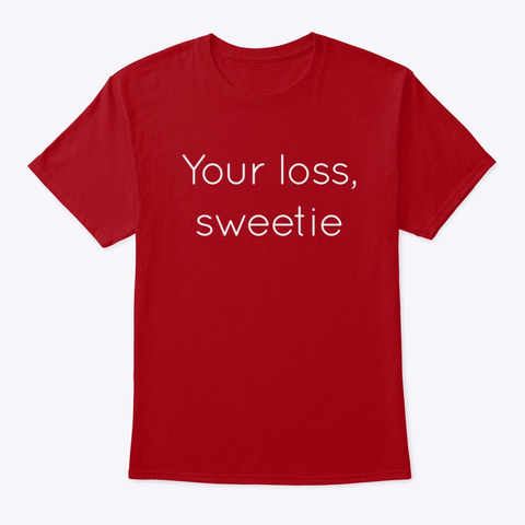 Your Loss, Sweetie Deep Red T-Shirt Front