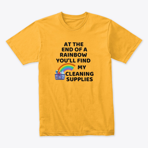 End Of The Rainbow Cleaning Supplies Gold T-Shirt Front