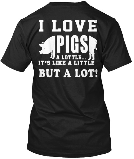 I Love Pigs A Lottle Its Like A Little B