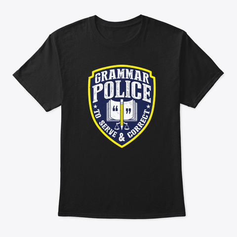 Grammar Police To Serve And Correct Black T-Shirt Front