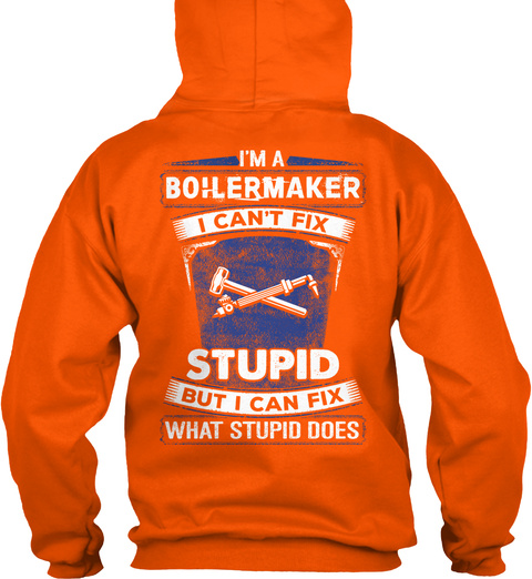 I'm A Boilermaker I Can't Fix Stupid But I Can Fix What Stupid Does Safety Orange T-Shirt Back