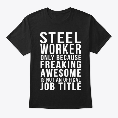 Steel Worker  Funny Job Title Shirt Black T-Shirt Front