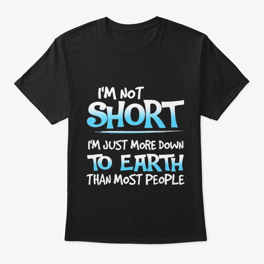 Im Not Short Unisex Tshirt