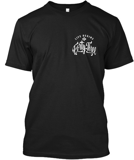 Life Begins Forty Three Black T-Shirt Front