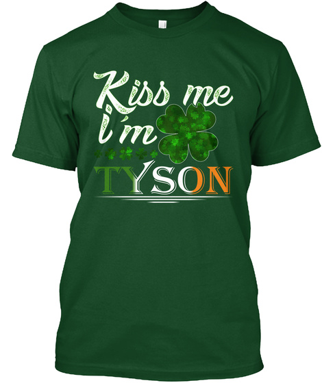 Kiss Me I'm Tyson St Patrick's Day Deep Forest T-Shirt Front