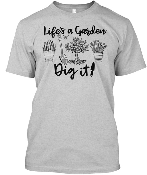 Garden- Lifes A Garden Dig It - T
