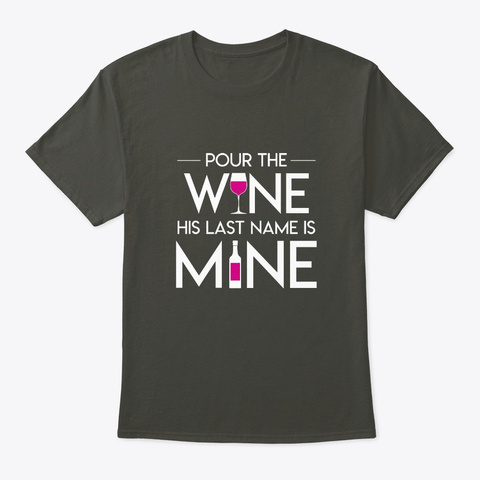 Pour The Wine Bride His Last Name Is Min Smoke Gray T-Shirt Front