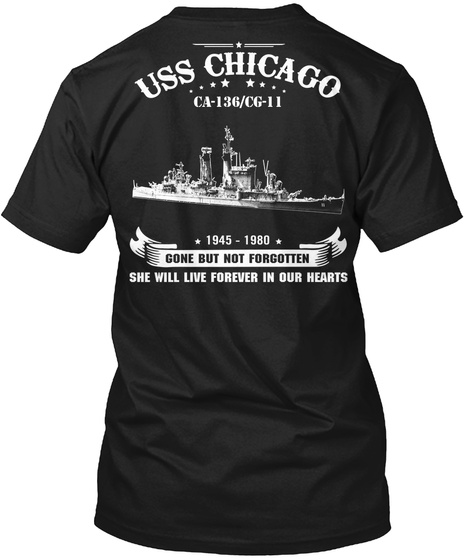 Uss Chicago Ca 136/Cg 11 1945 1980 Gone But Not Forgotten She Will Live Forever In Our Hearts Black T-Shirt Back